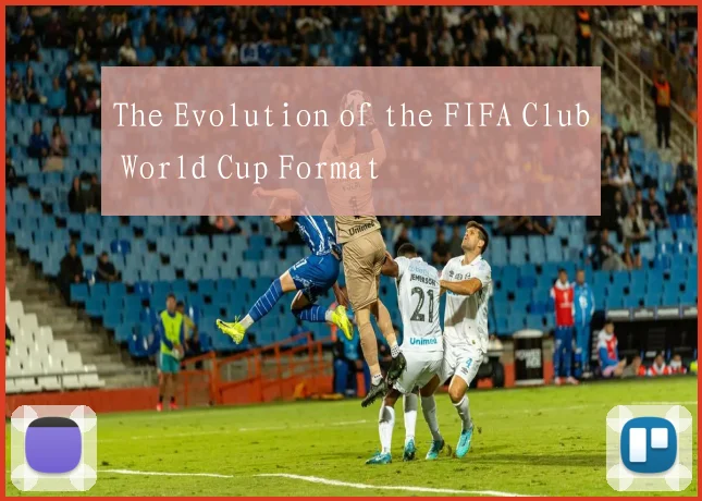 The Evolution of the FIFA Club World Cup Format